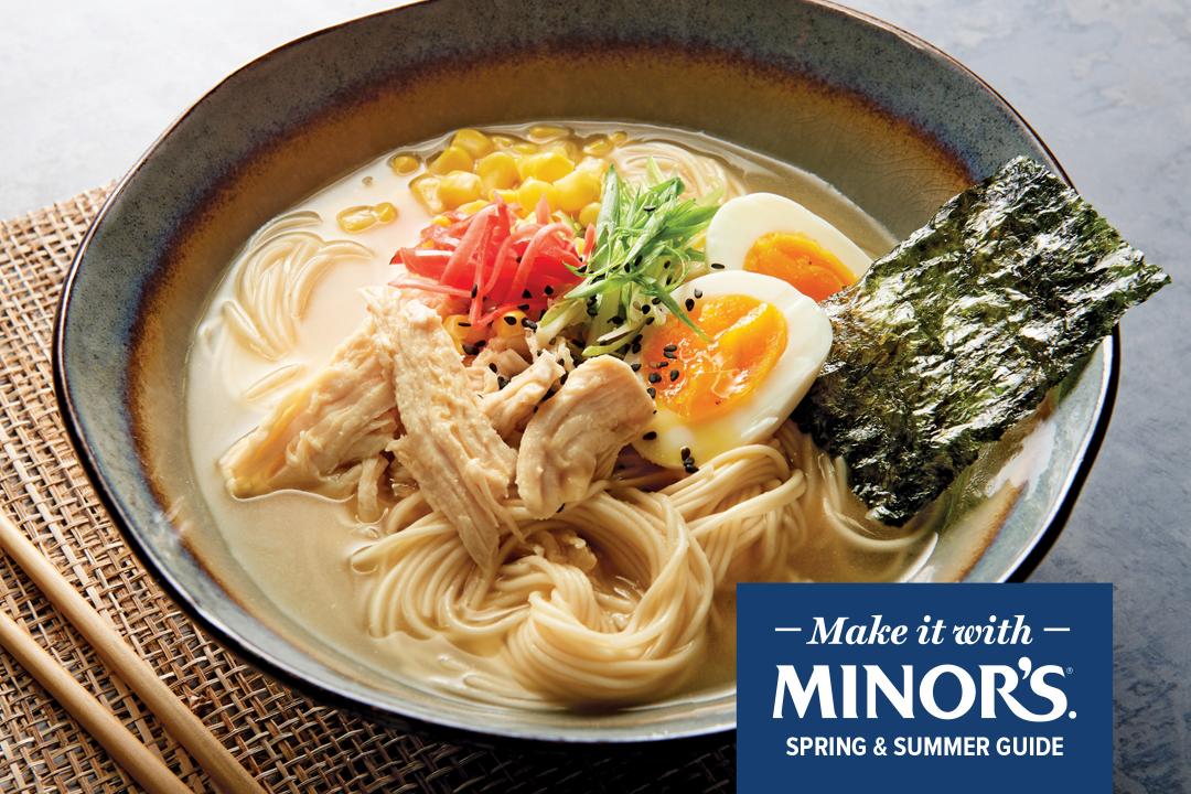 A bowl of Chicken Ramen with egg and nori sheet. Type that reads: 'Make it in season. Make it on trend. Make it with Minors'
